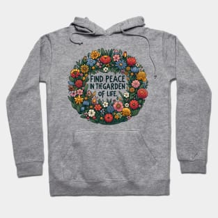 FIND PEACE IN THE GARDEN OF LIFE. - FLOWER INSPIRATIONAL QUOTES Hoodie